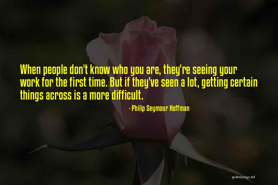 Seeing Things Quotes By Philip Seymour Hoffman Seeing Things Quotes By Philip Seymour Hoffman