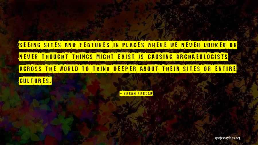 Seeing Things Quotes By Sarah Parcak Seeing Things Quotes By Sarah Parcak