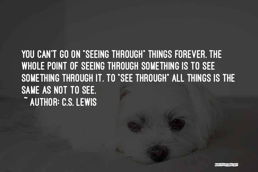 Seeing Things Through Quotes By C.S. Lewis