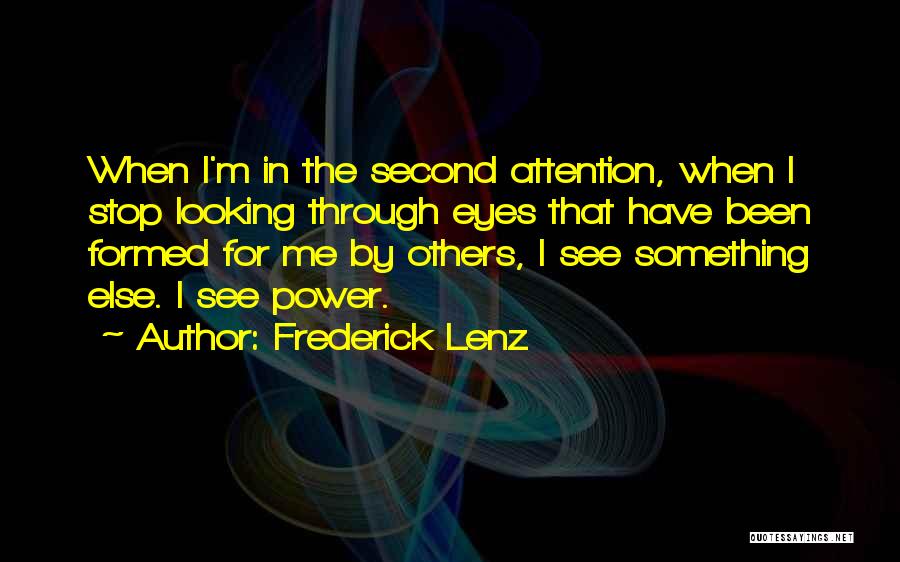 Seeing Things Through Someone Else's Eyes Quotes By Frederick Lenz