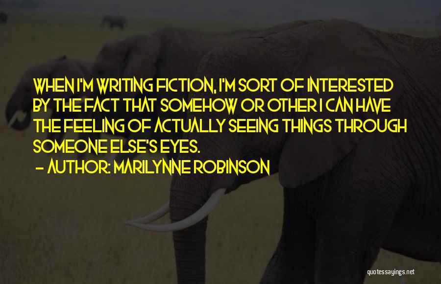Seeing Things Through Someone Else's Eyes Quotes By Marilynne Robinson