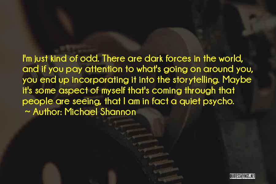 Seeing Things Through To The End Quotes By Michael Shannon