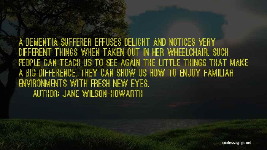 Seeing Things With Fresh Eyes Quotes By Jane Wilson-Howarth