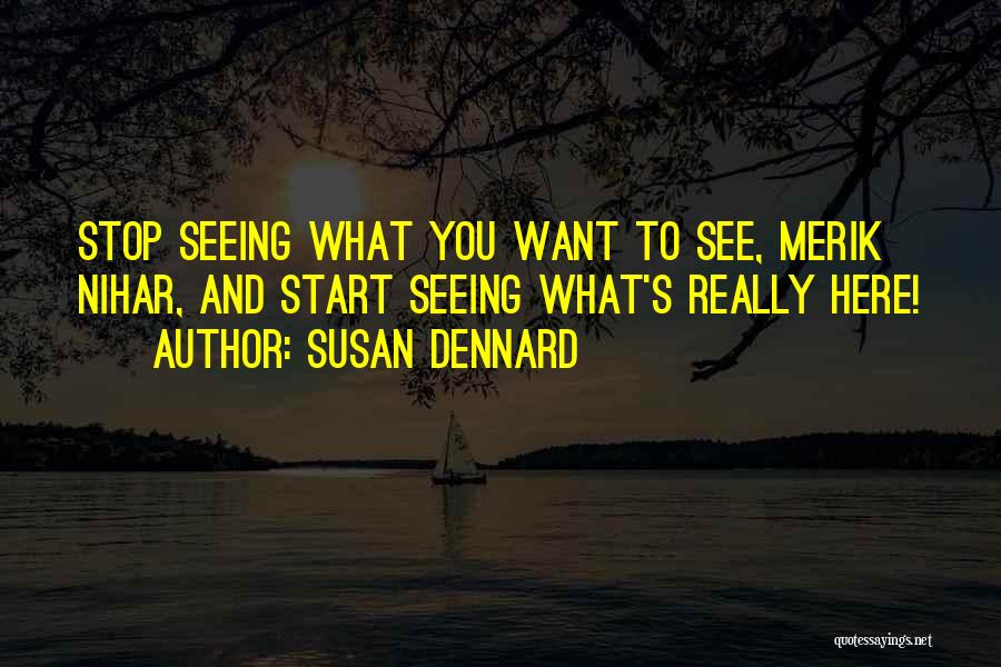 Seeing What You Want To See Quotes By Susan Dennard