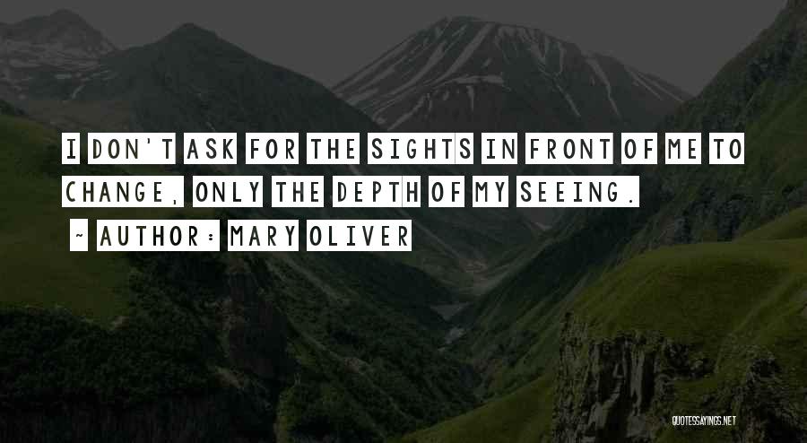 Seeing What's In Front Of You Quotes By Mary Oliver