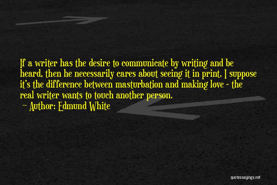 Seeing Who Cares Quotes By Edmund White Seeing Who Cares Quotes By Edmund White