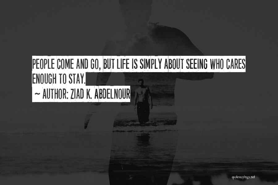 Seeing Who Really Cares Quotes By Ziad K. Abdelnour