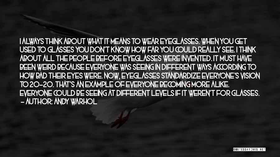 Seeing With Different Eyes Quotes By Andy Warhol