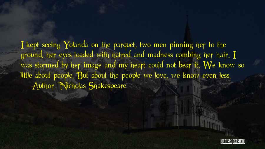 Seeing With The Heart Quotes By Nicholas Shakespeare