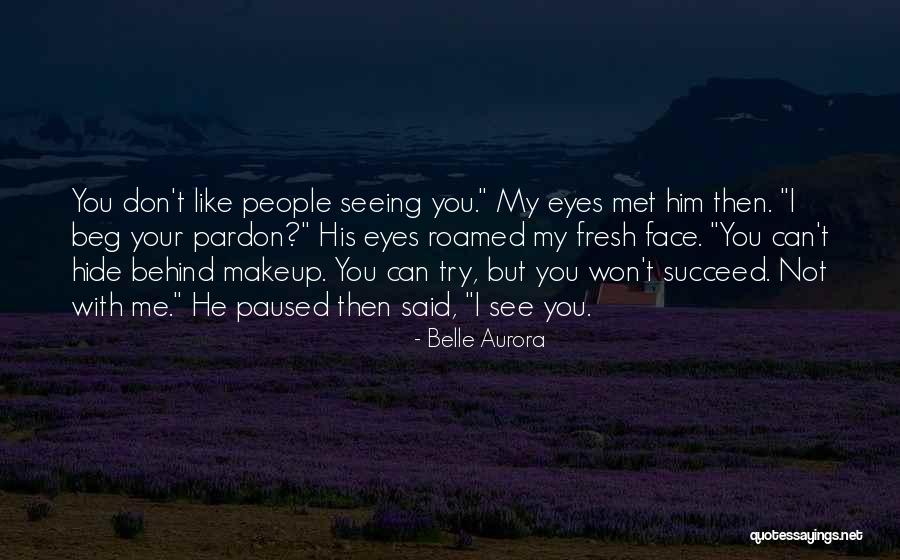 Seeing With Your Eyes Quotes By Belle Aurora Seeing With Your Eyes Quotes By Belle Aurora