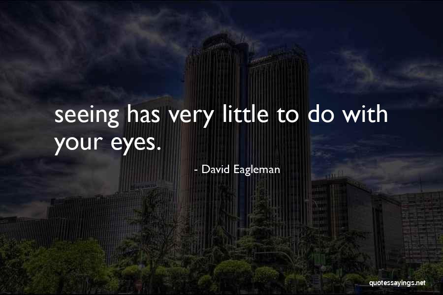 Seeing With Your Eyes Quotes By David Eagleman Seeing With Your Eyes Quotes By David Eagleman
