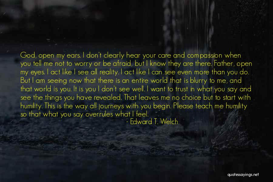 Seeing With Your Eyes Quotes By Edward T. Welch Seeing With Your Eyes Quotes By Edward T. Welch
