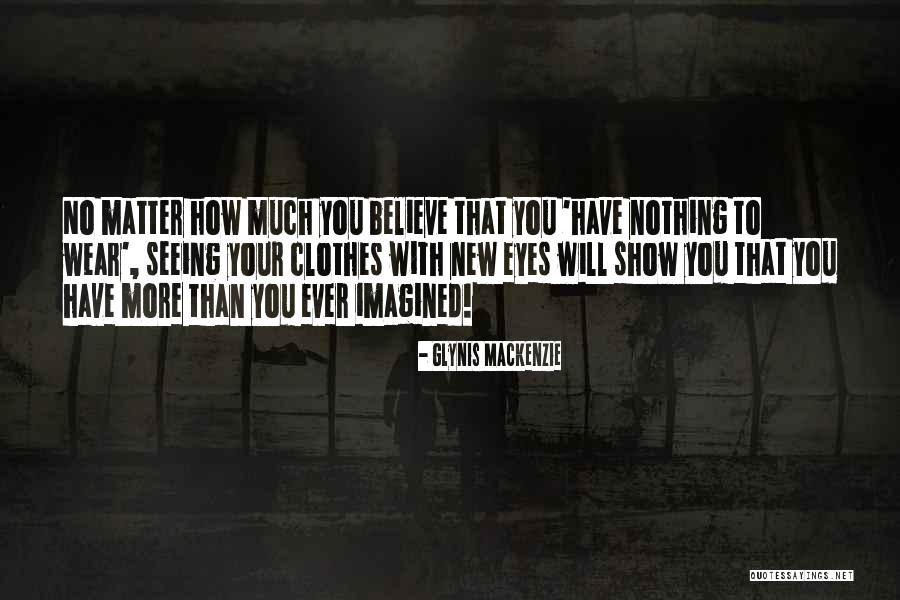 Seeing With Your Eyes Quotes By Glynis Mackenzie Seeing With Your Eyes Quotes By Glynis Mackenzie