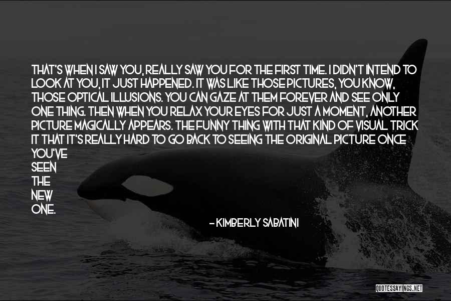 Seeing With Your Eyes Quotes By Kimberly Sabatini Seeing With Your Eyes Quotes By Kimberly Sabatini