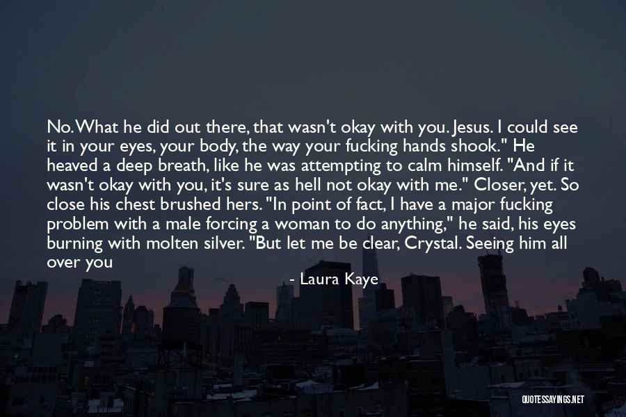 Seeing With Your Eyes Quotes By Laura Kaye Seeing With Your Eyes Quotes By Laura Kaye