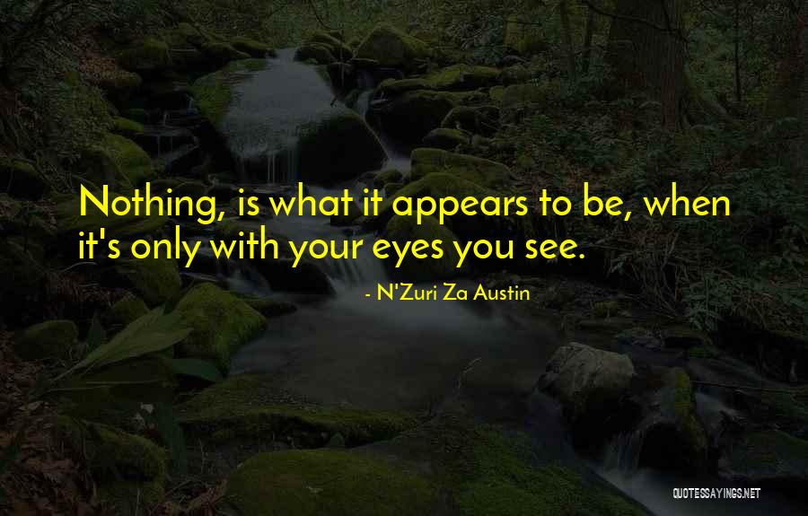 Seeing With Your Eyes Quotes By N'Zuri Za Austin Seeing With Your Eyes Quotes By N'Zuri Za Austin