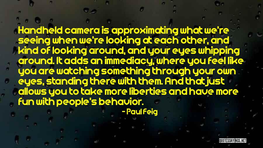 Seeing With Your Eyes Quotes By Paul Feig Seeing With Your Eyes Quotes By Paul Feig