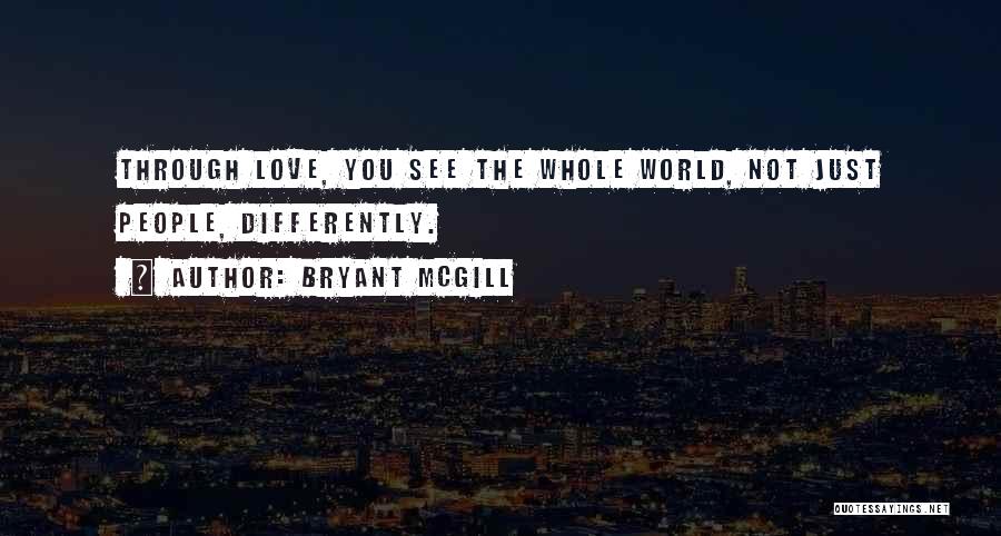 Seeing World Differently Quotes By Bryant McGill