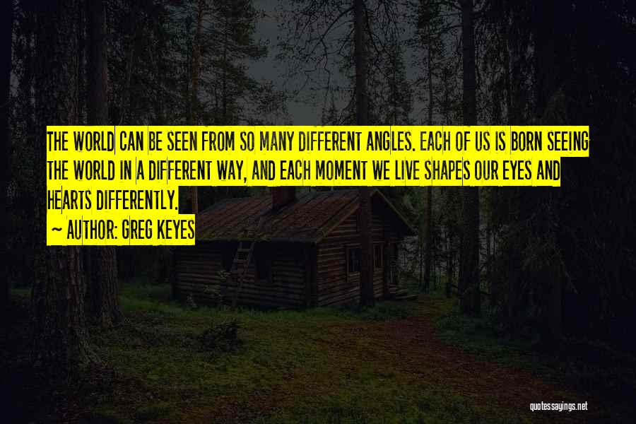Seeing World Differently Quotes By Greg Keyes