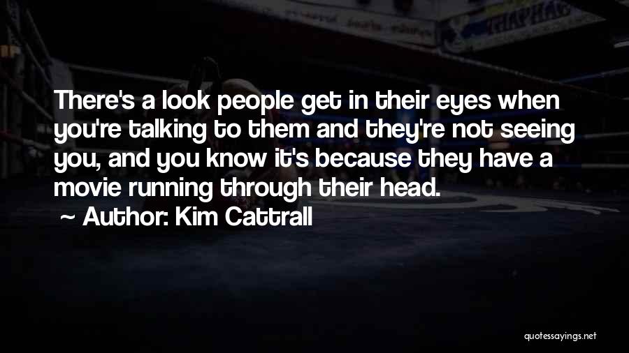 Seeing You Through My Eyes Quotes By Kim Cattrall