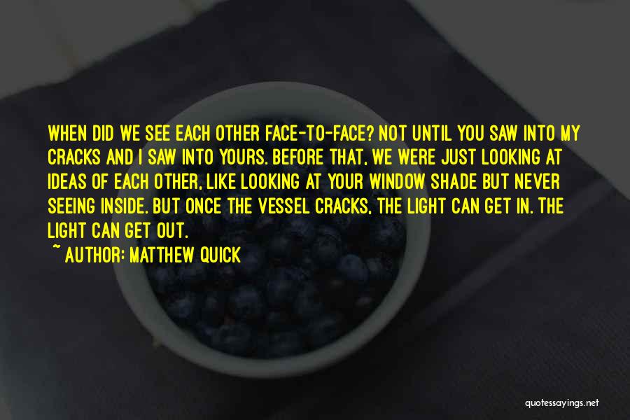 Seeing Your Face Quotes By Matthew Quick