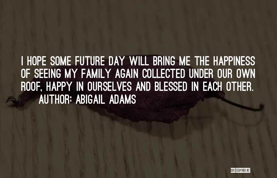 Seeing Your Family Again Quotes By Abigail Adams