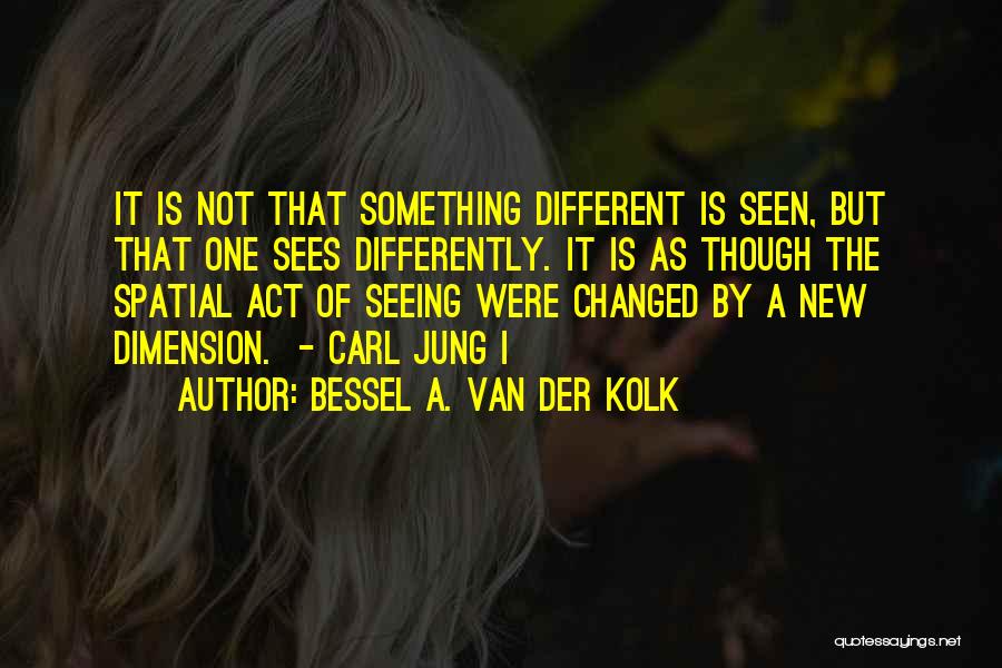 Seeing Yourself Differently Quotes By Bessel A. Van Der Kolk