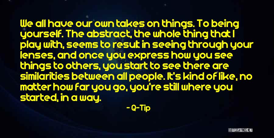 Seeing Yourself In Others Quotes By Q-Tip Seeing Yourself In Others Quotes By Q-Tip