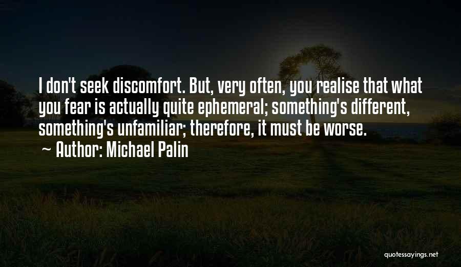 Seek Discomfort Quotes By Michael Palin