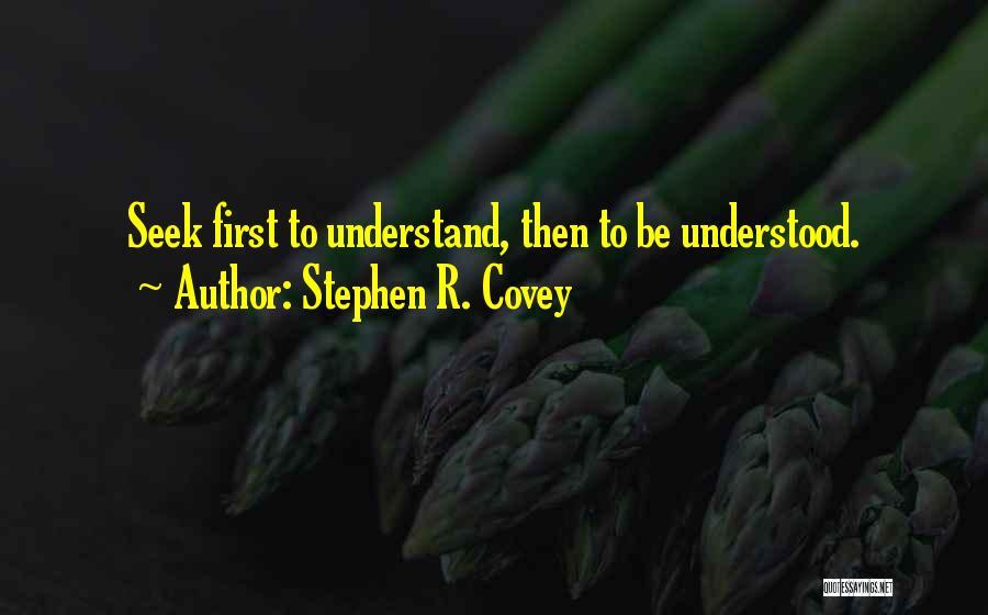 Seek First To Understand Quotes By Stephen R. Covey