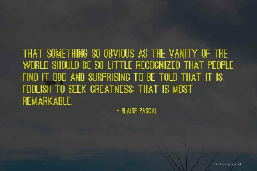 Seek Greatness Quotes By Blaise Pascal Seek Greatness Quotes By Blaise Pascal