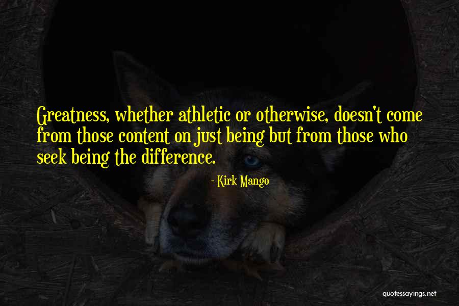 Seek Greatness Quotes By Kirk Mango Seek Greatness Quotes By Kirk Mango