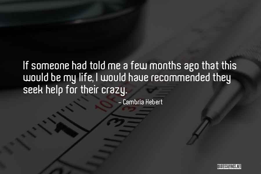 Seek Help Quotes By Cambria Hebert Seek Help Quotes By Cambria Hebert