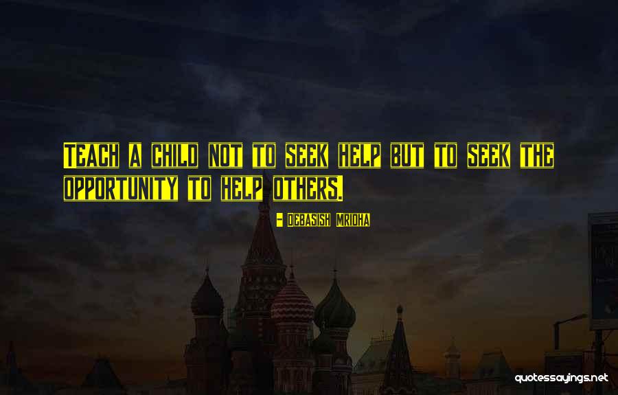 Seek Help Quotes By Debasish Mridha Seek Help Quotes By Debasish Mridha