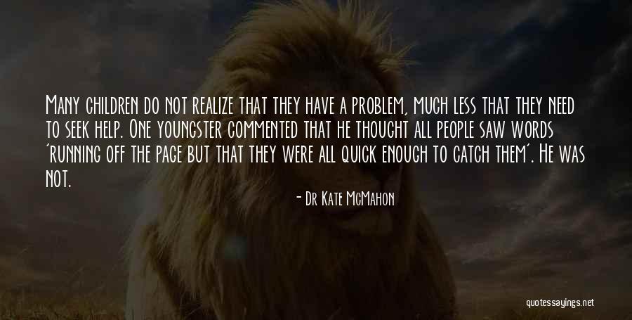 Seek Help Quotes By Dr Kate McMahon Seek Help Quotes By Dr Kate McMahon