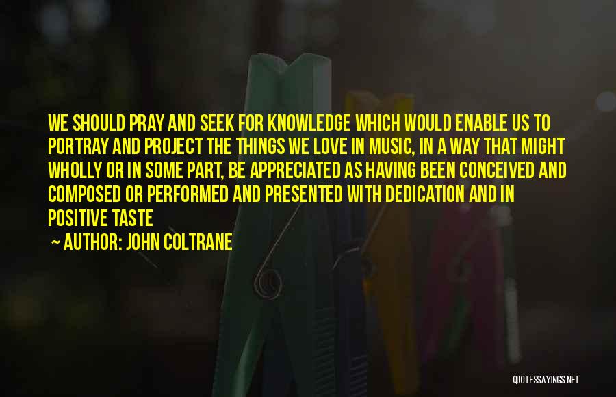 Seek Knowledge Quotes By John Coltrane