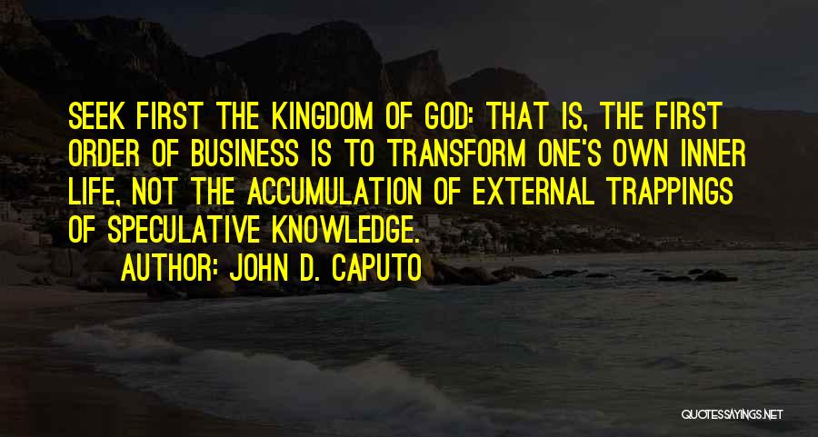 Seek Knowledge Quotes By John D. Caputo