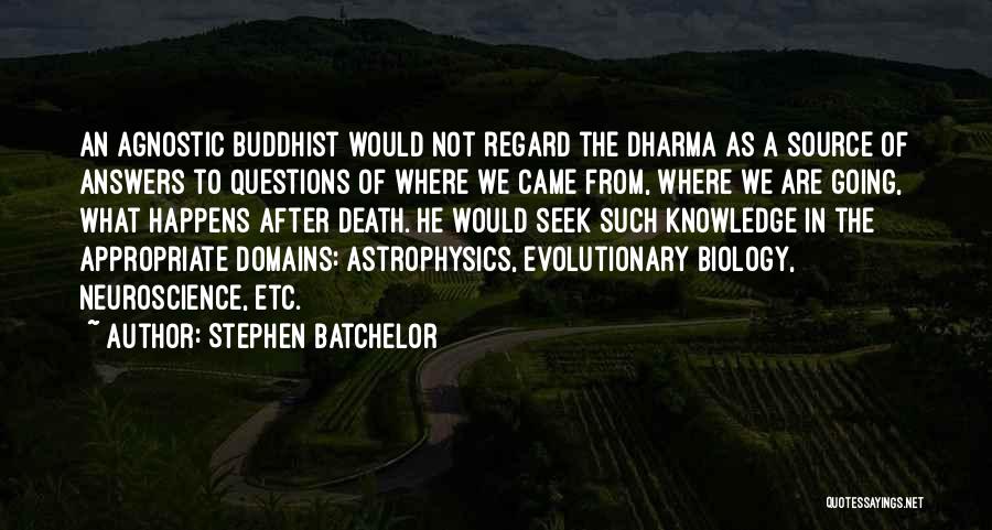 Seek Knowledge Quotes By Stephen Batchelor