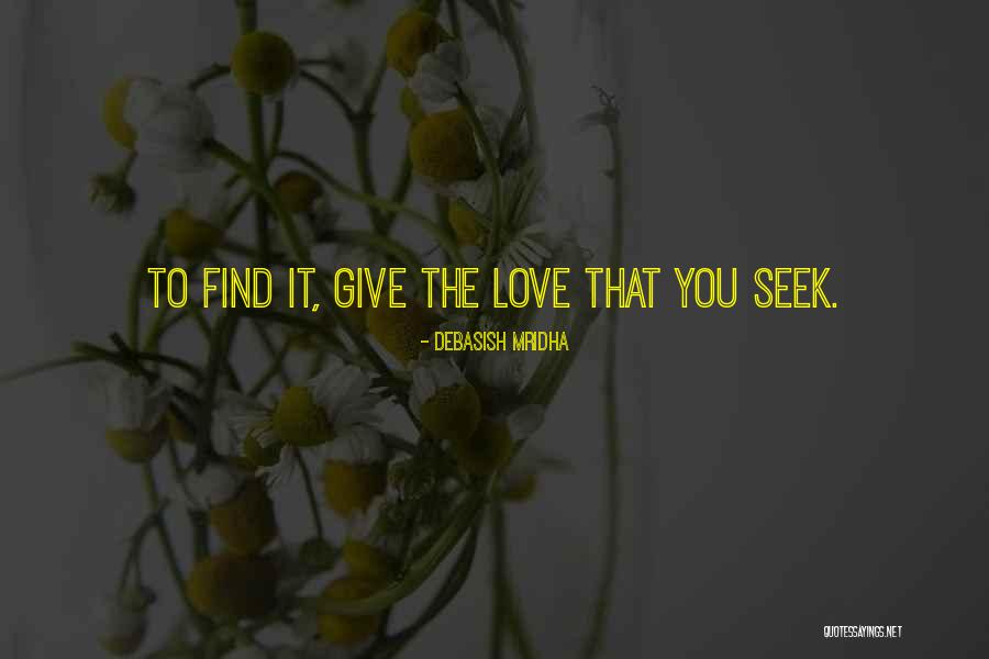 Seek Quotes Quotes By Debasish Mridha Seek Quotes Quotes By Debasish Mridha