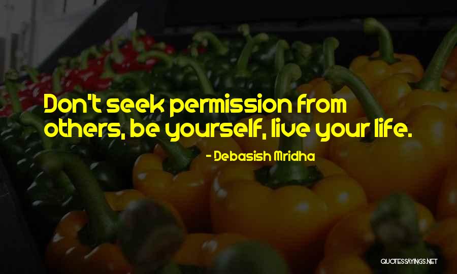 Seek Quotes Quotes By Debasish Mridha Seek Quotes Quotes By Debasish Mridha