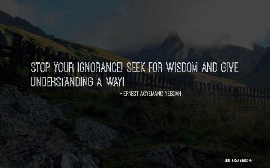 Seek Quotes Quotes By Ernest Agyemang Yeboah Seek Quotes Quotes By Ernest Agyemang Yeboah