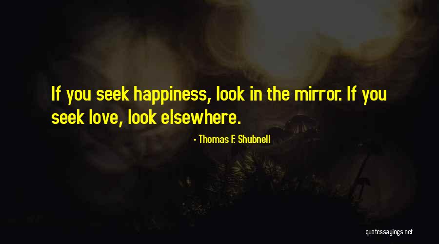 Seek Quotes Quotes By Thomas F. Shubnell Seek Quotes Quotes By Thomas F. Shubnell