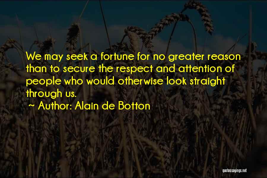 Seek Respect Not Attention Quotes By Alain De Botton
