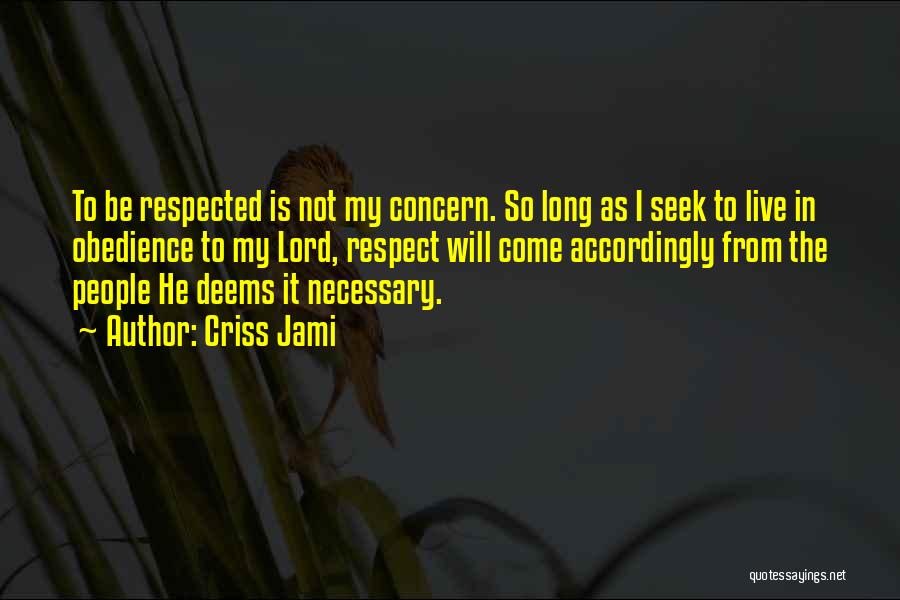 Seek Respect Quotes By Criss Jami