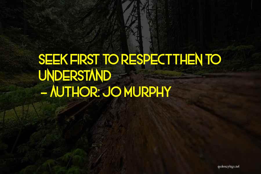Seek Respect Quotes By Jo Murphy