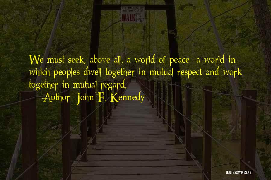 Seek Respect Quotes By John F. Kennedy