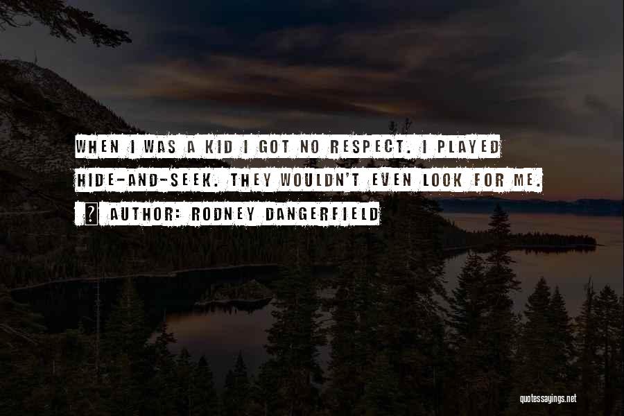 Seek Respect Quotes By Rodney Dangerfield