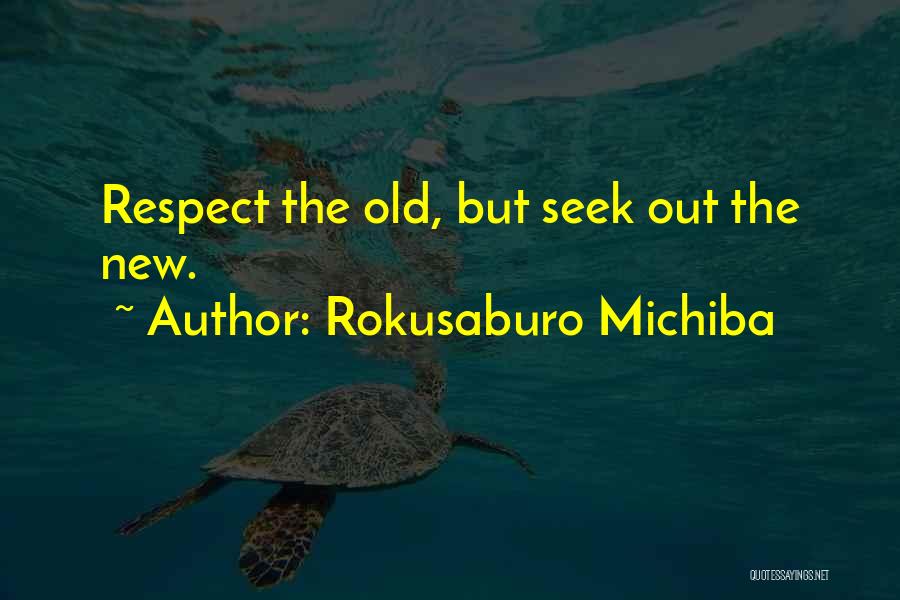 Seek Respect Quotes By Rokusaburo Michiba
