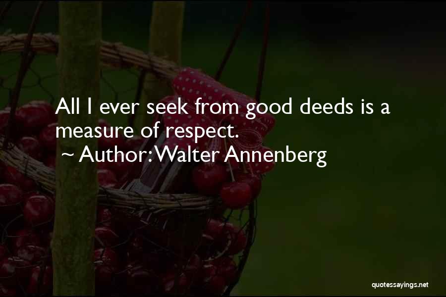 Seek Respect Quotes By Walter Annenberg