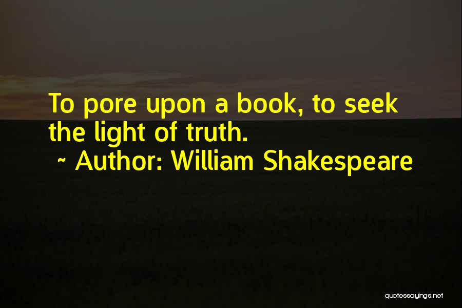 Seek The Light Quotes By William Shakespeare